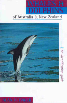 Whales and Dolphins of Australia and New Zealand - Alan N Baker