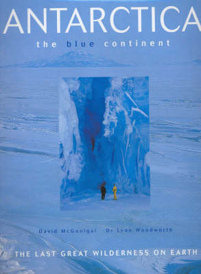 Antarctica: the Blue Continent - D. McGonigal, L. Woodworth