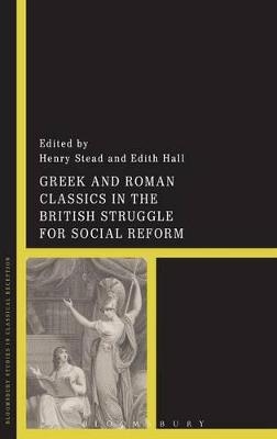 Greek and Roman Classics in the British Struggle for Social Reform - 