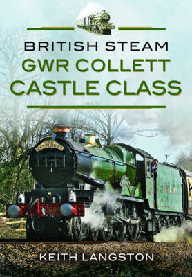 British Steam: GWR Collett Castle Class - Keith Langston