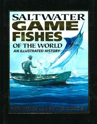 Saltwater Game Fishes of the World - Bob Dunn, Peter Goadby