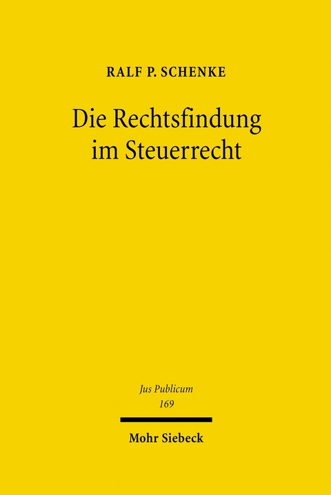 Die Rechtsfindung im Steuerrecht -  Ralf P. Schenke