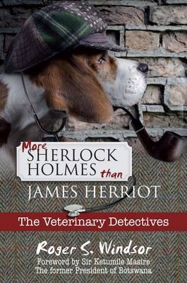 More Sherlock Holmes Than James Herriot - Roger S. Windsor