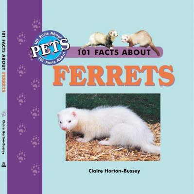 101 Facts About Ferrets - Claire Horton-Bussey