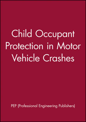 Child Occupant Protection in Motor Vehicle Crashes -  Pep (Professional Engineering Publishers)