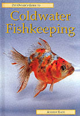 Pet Owner's Guide to Coldwater Fishkeeping - Andrew Eade