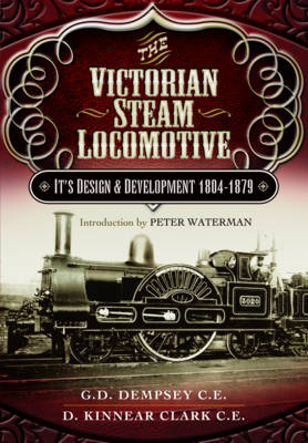 Victorian Steam Locomotive: Its Design and Development 1804-1879 - G. D. Dempsey, D. Kinnear Clark