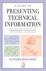 A Guide to Presenting Technical Information - Dr. Clifford Matthews