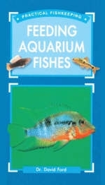 Practical Fishkeeper's Guide to Feeding Aquarium Fishes - David Ford