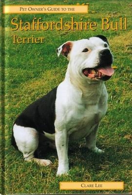 Pet Owner's Guide to the Staffordshire Bull Terrier - Clare Lee