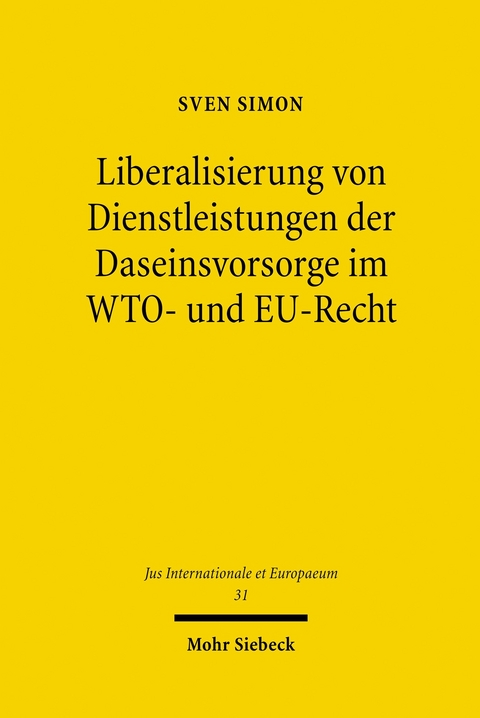 Liberalisierung von Dienstleistungen der Daseinsvorsorge im WTO- und EU-Recht -  SVEN SIMON