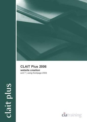 CLAIT Plus 2006 Unit 7 Website Creation Using FrontPage 2003 -  CiA Training Ltd.