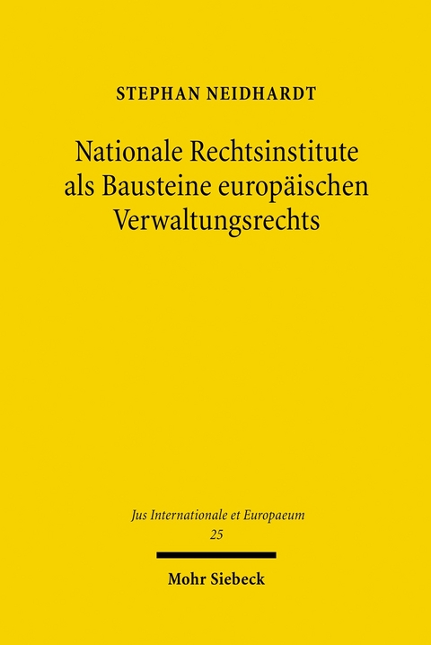 Nationale Rechtsinstitute als Bausteine europäischen Verwaltungsrechts -  Stephan Neidhardt