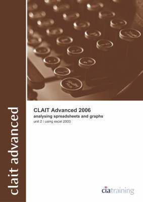 CLAiT Advanced 2006 Unit 2 Analysing Spreadsheets and Graphs Using Excel 2003 -  CiA Training Ltd.