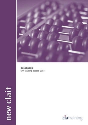 New CLAIT Unit 5 Databases Using Access 2003 -  CiA Training Ltd.