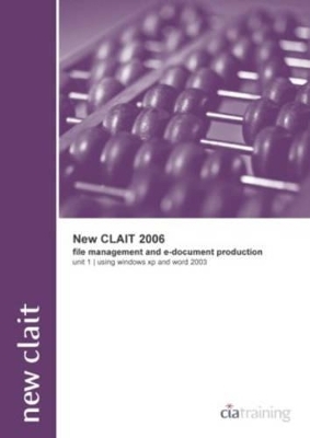 New CLAiT 2006 Unit 1 File Management and E-Document Production Using Windows XP and Word 2003 -  CiA Training Ltd.