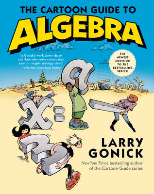 The Cartoon Guide to Algebra - Larry Gonick