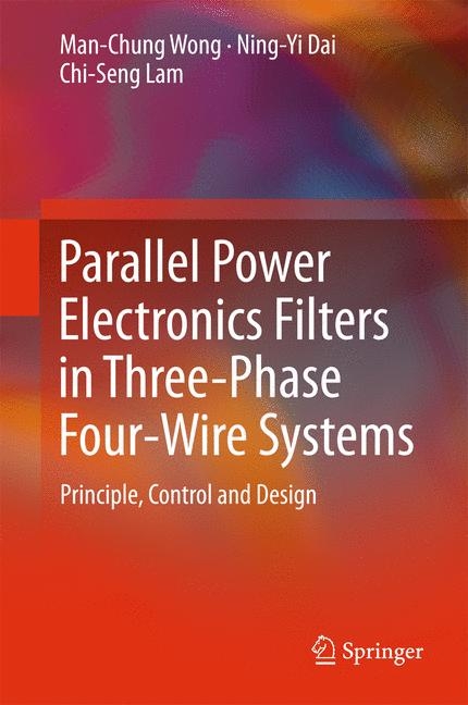 Parallel Power Electronics Filters in Three-Phase Four-Wire Systems -  Ning-Yi Dai,  Chi-Seng Lam,  Man-Chung Wong