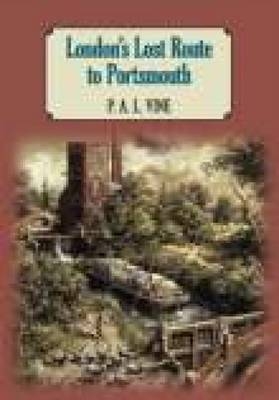 London's Lost Route to Portsmouth - P A L Vine
