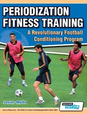 Periodization Fitness Training - A Revolutionary Football Conditioning Program - Javier Mallo