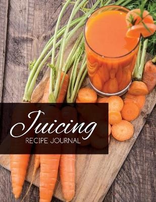 Juicing Recipe Journal -  Speedy Publishing LLC