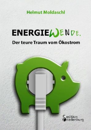 Energiewende. Der teure Traum vom Ökostrom (Das Buch zur CO2-Lüge) - Helmut Moldaschl