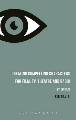 Creating Compelling Characters for Film, TV, Theatre and Radio -  Rib (Writer) Davis