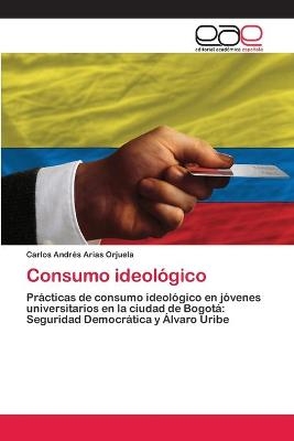 Consumo ideolÃ³gico - Carlos AndrÃ©s Arias Orjuela