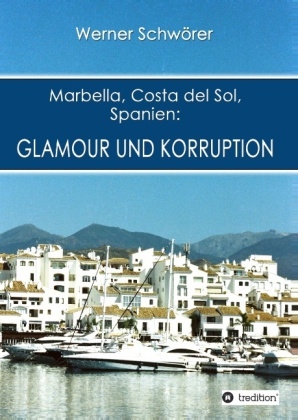 Marbella Costa del Sol Spanien: Glamour und Korruption - Werner SchwÃ¶rer