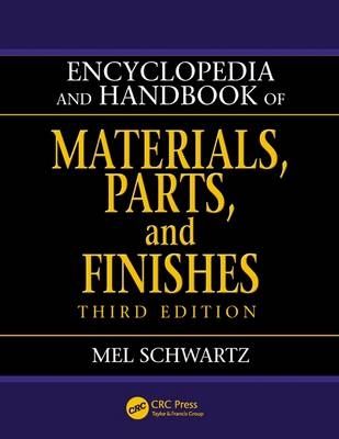 Encyclopedia and Handbook of Materials, Parts and Finishes -  Mel Schwartz
