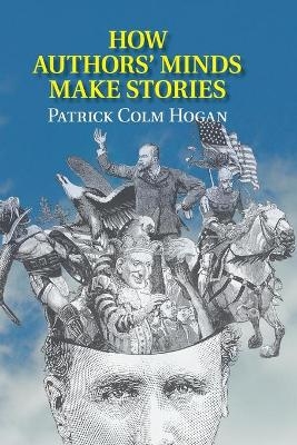 How Authors' Minds Make Stories - Patrick Colm Hogan