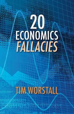 20 Economics Fallacies - Tim Worstall
