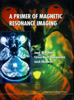 Primer Of Magnetic Resonance Imaging, A - Jacek W Hennel, Jacek Klinowski, Teresa Kryst-Widzgowska