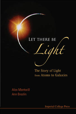 Let There Be Light: The Story Of Light From Atoms To Galaxies - Alex Montwill, Ann Breslin