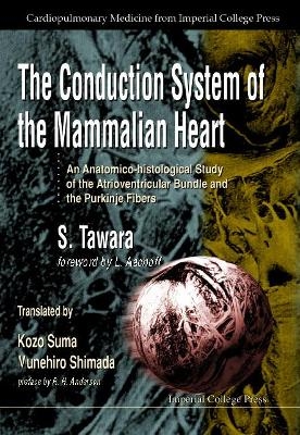 Conduction System Of The Mammalian Heart, The: An Anatomico-histological Study Of The Atrioventricular Bundle And The Purkinje Fibers - Sunao Tawara