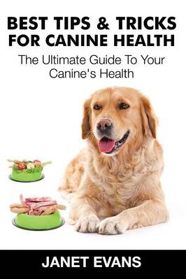 Best Tips & Tricks for Canine Health - Janet Evans