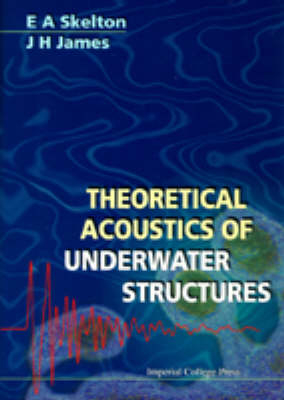 Theoretical Acoustics Of Underwater Structures - J H James, Elizabeth A Skelton