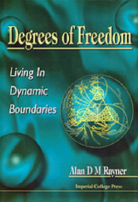 Degrees Of Freedom: Living In Dynamic Boundaries - Alan D M Rayner