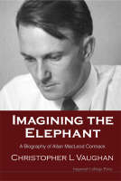 Imagining The Elephant: A Biography Of Allan Macleod Cormack - Christopher Leonard Vaughan