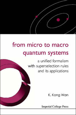 From Micro To Macro Quantum Systems: A Unified Formalism With Superselection Rules And Its Applications - K Kong Wan