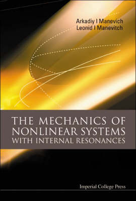 Mechanics Of Nonlinear Systems With Internal Resonances, The - Leonid Manevitch, Arkadiy I Manevich