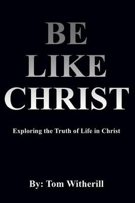 Be Like Christ - Tom Witherill