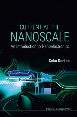 Current At The Nanoscale: An Introduction To Nanoelectronics - Colm Durkan