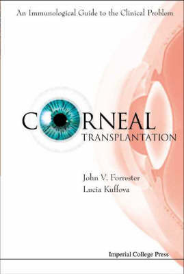 Corneal Transplantation: An Immunological Guide To The Clinical Problem (With Cd-rom) - John V Forrester, Lucia Kuffova