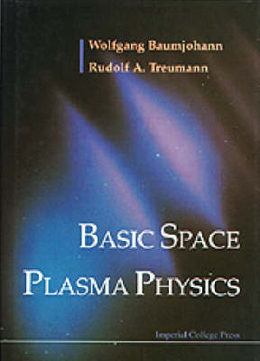 Basic Space Plasma Physics - Wolfgang Baumjohann, Rudolf A Treumann