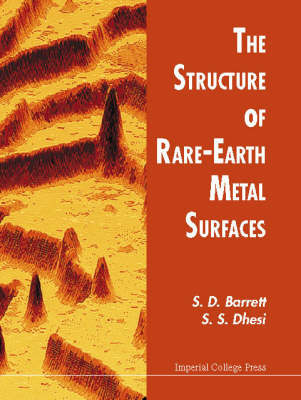 Structure Of Rare-earth Metal Surfaces, The - S D Barrett, S S Dhesi