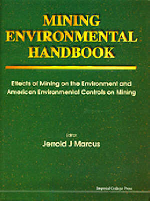 Mining Environmental Handbook: Effects Of Mining On The Environment And American Environmental Controls On Mining - 