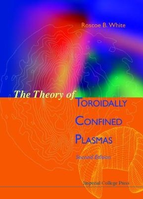 Theory Of Toroidally Confined Plasmas, The - Roscoe B White