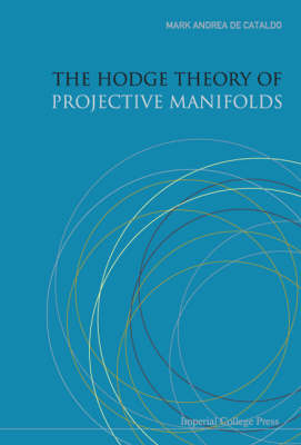 Hodge Theory Of Projective Manifolds, The - Mark Andrea A De Cataldo