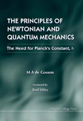 Principles Of Newtonian And Quantum Mechanics, The - The Need For Planck's Constant, H - Maurice A De Gosson